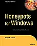 Book Review: "Honeypots for Windows", Roger A. Grimes |  BKHNPTWN.RVW   20050614"Honeypots for Windows", Roger A. Grimes, 2005,...